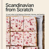 Scandinavian from Scratch: A Love Letter to the Baking of Denmark, Norway, and Sweden