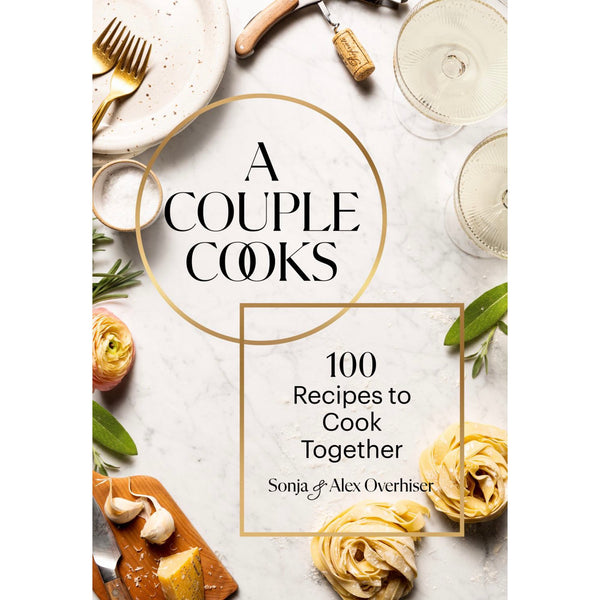 A Couple Cooks: 100 Recipes to Cook Together