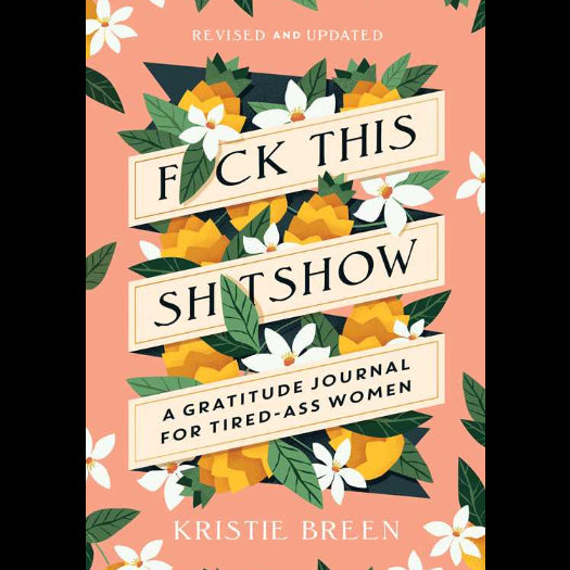 Fuck This Shitshow: A Gratitude Journal For Tired-Ass Women