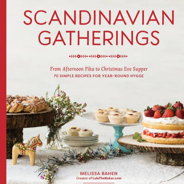 Scandinavian Gatherings: From Afternoon Fika to Christmas Eve Supper 70 Simple Recipes For Year-Round Hygge