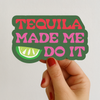 Tequila Made Me Do It Sticker