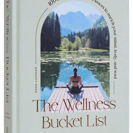 The Wellness Bucket List: 1000 Escapes and Experiences the Enrich Your Mind, Body, and Soul