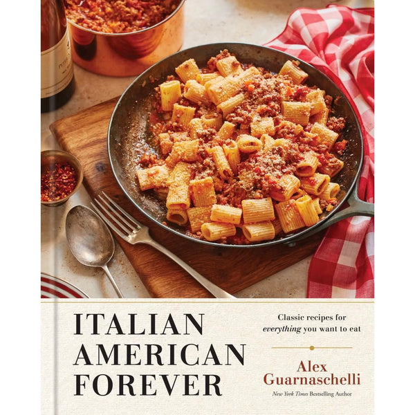 Italian American Forever: Calssic Recipes for Everything You Want to Eat