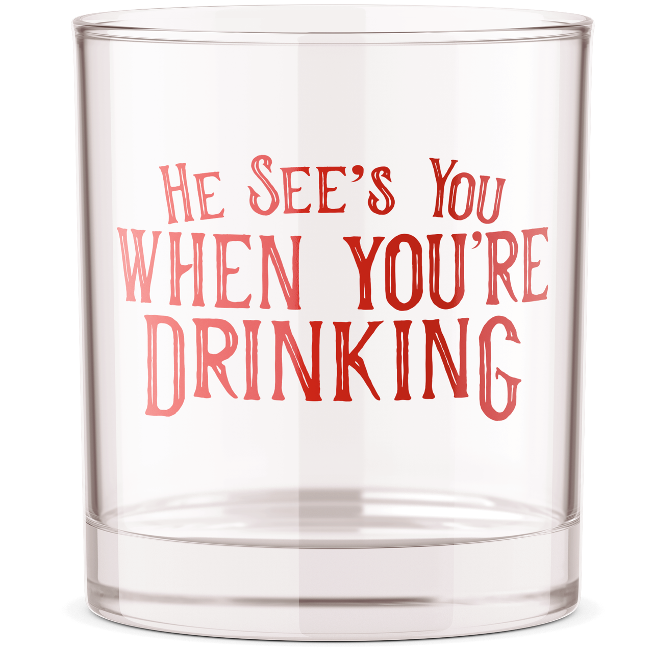 He See's You When You're Drinking Rocks Glass