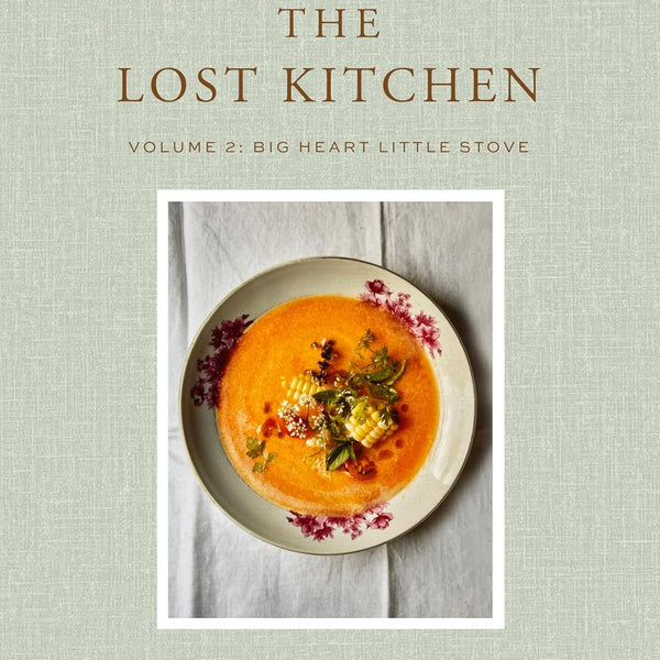 The Lost Kitchen Volume 2: Big Heart Little Stove