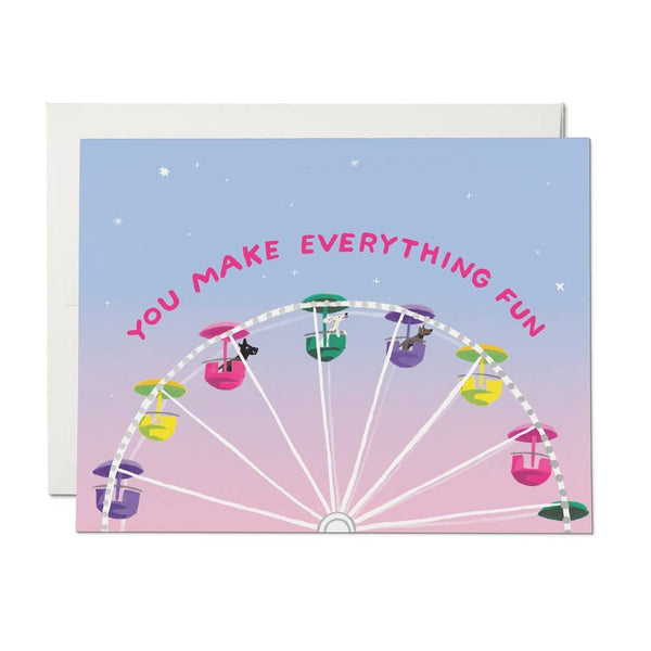 You Make Everything Fun Friendship Greeting Card