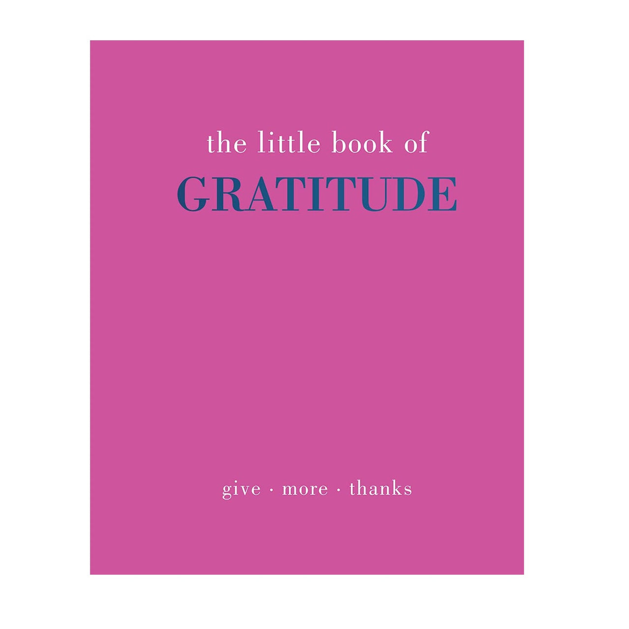 The Little Book of Gratitude: Give More Thanks