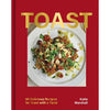 Toast: 80 Delicious Recipes for Toast with a Twist