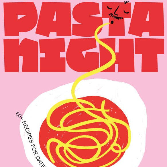 Pasta Night: 60 + Recipes For Date Nights, Lazy Nights And Party Nights