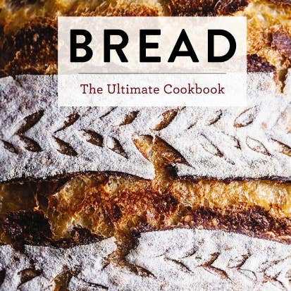 Bread: The Ultimate Cookbook
