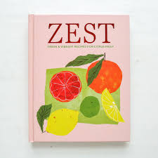 Zest: Vibrant Recipes for Citrus Fruit