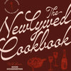 The Newlywed Cookbook: 125 Recipes To Celebrate Your New Life Together