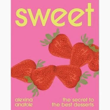 Sweet: The Secrets to the Best Desserts
