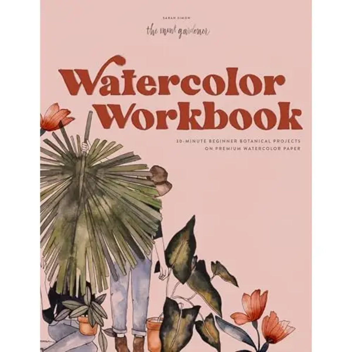 Watercolor Workbook: 30-Minute Beginner Botanical Projects On Premium Watercolor Paper
