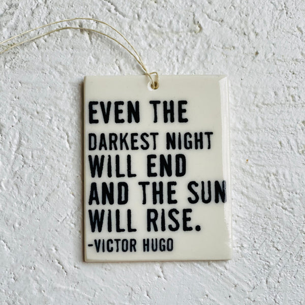 Even the darkest night will end and the sun will rise- porcelain tag