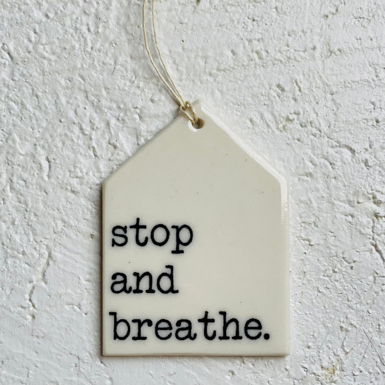 Stop and Breathe - porcelain house tag