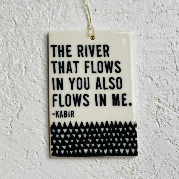 The river that flows in you also flows in me -  porcelain tag