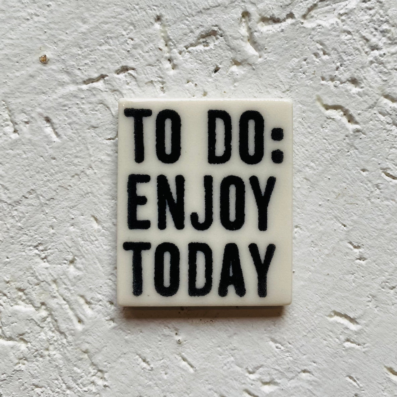 To do: enjoy today -  porcelain magnet