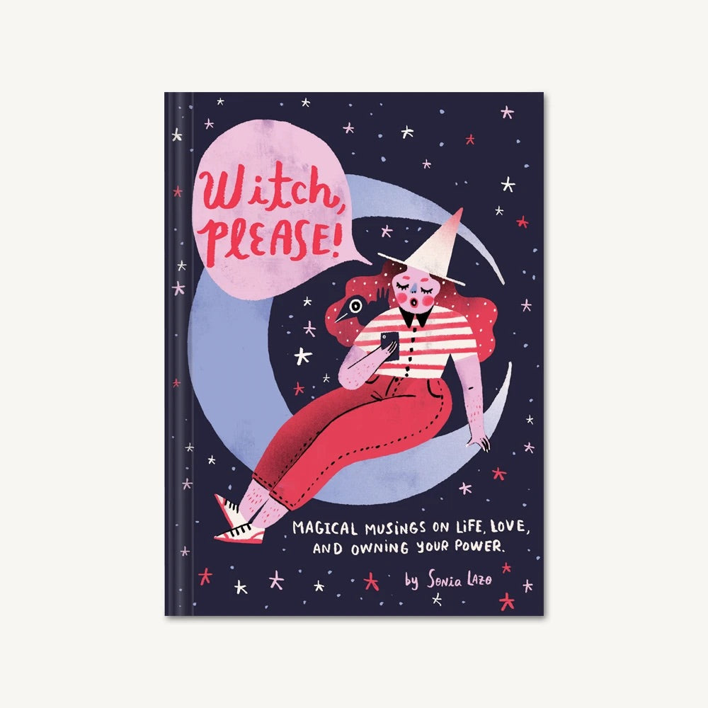 Witch, Please: Magical Musings on Life, Love, and Owning Your Power