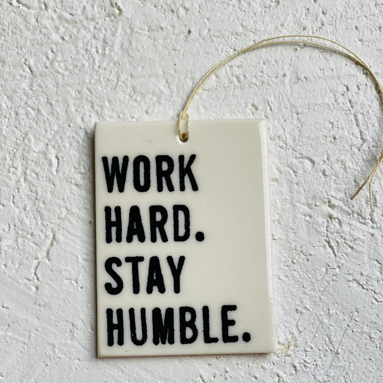 Work hard stay humble- porcelain tag