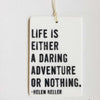 Life Is Either A Daring Adventure or Nothing - porcelain tag