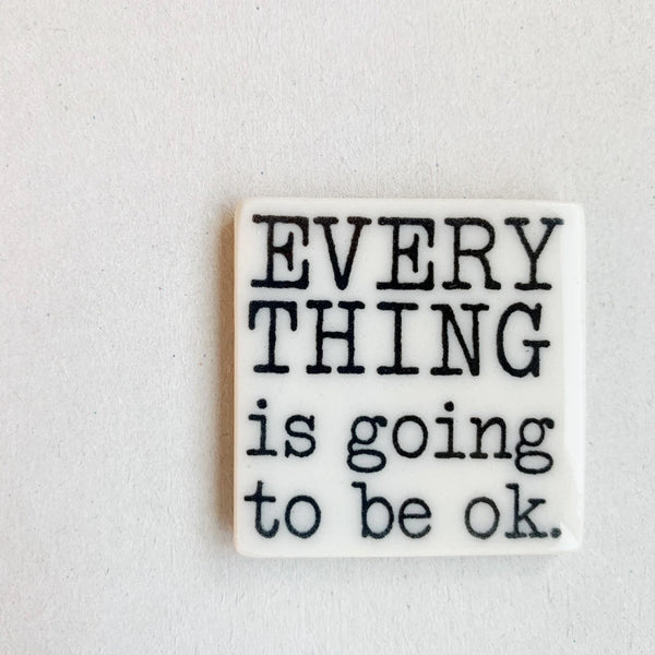 Everything is going to be ok - porcelain magnet