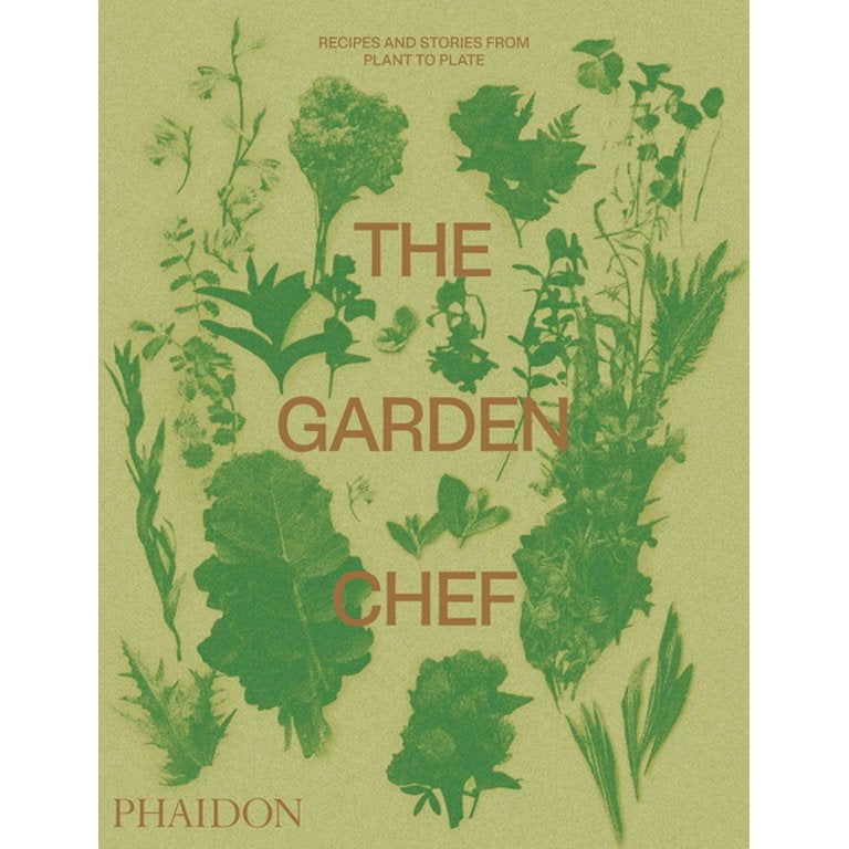 The Garden Chef : Recipes and Stories from Plant to Plate